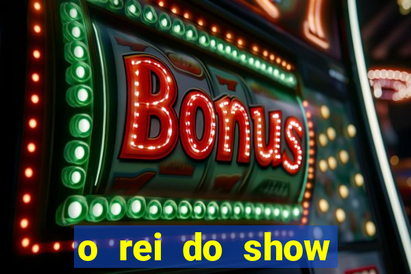 o rei do show filme completo dublado topflix